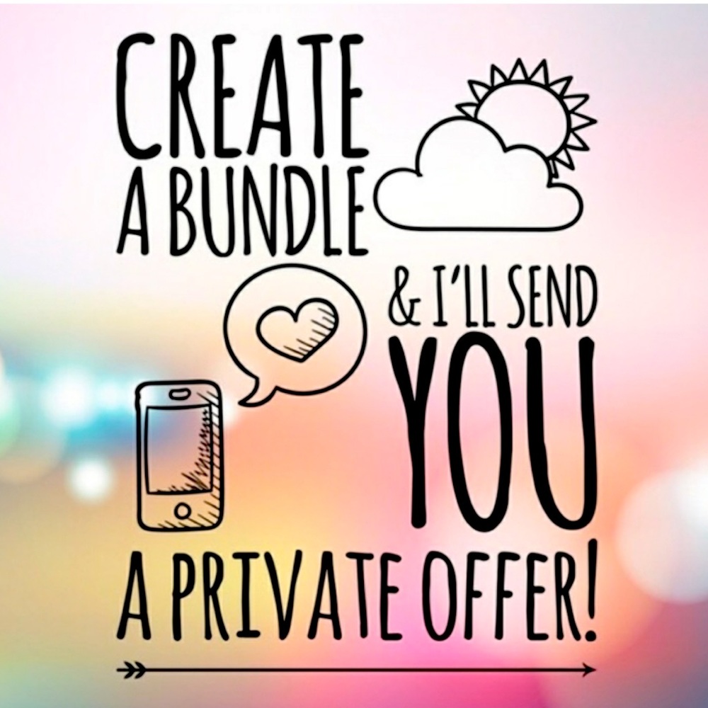 Create A Bundle & I’ll Send A Private Offer!!